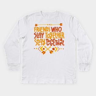 Friends Who Slay Together Stay Together Kids Long Sleeve T-Shirt